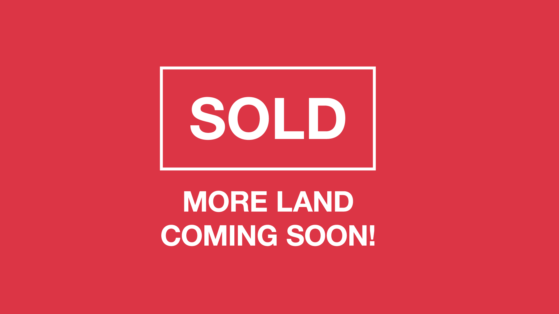 SOLD - More land coming soon